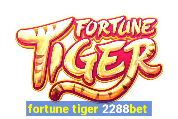 fortune tiger 2288bet